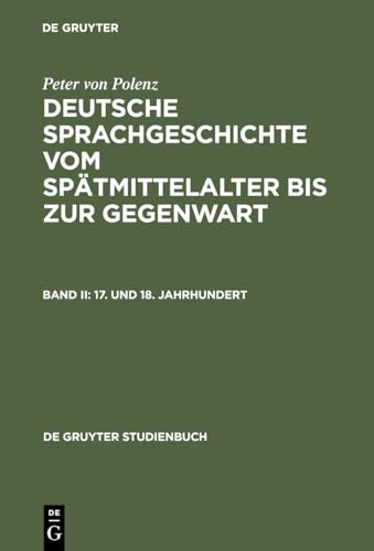 Deutsche Sprachgeschichte vom Spätmittelalter bis zur Gegenwart, Kt, Bd.2, 17. und 18. Jahrhundert (De Gruyter Studienbuch)